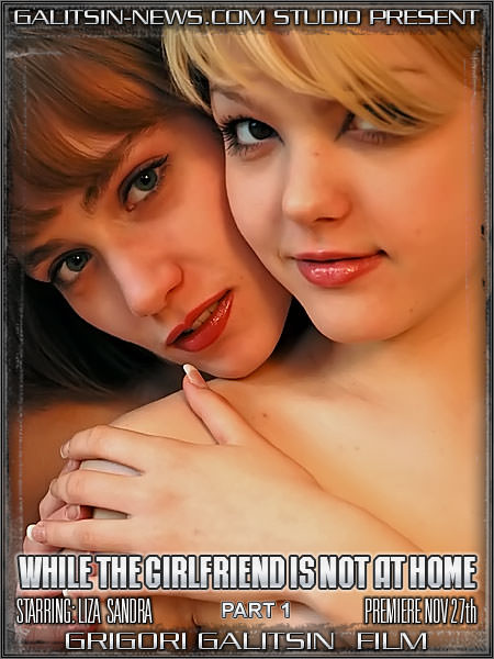 Galitsin News - Alice and Liza and Sandra and Valentina While The Girlfriend Is Not At Home 1 [美しい若くて裸]