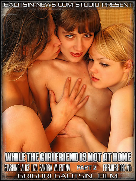 Galitsin News - Alice and Liza and Sandra and Valentina While The Girlfriend Is Not At Home 2 [美しい若くて裸]